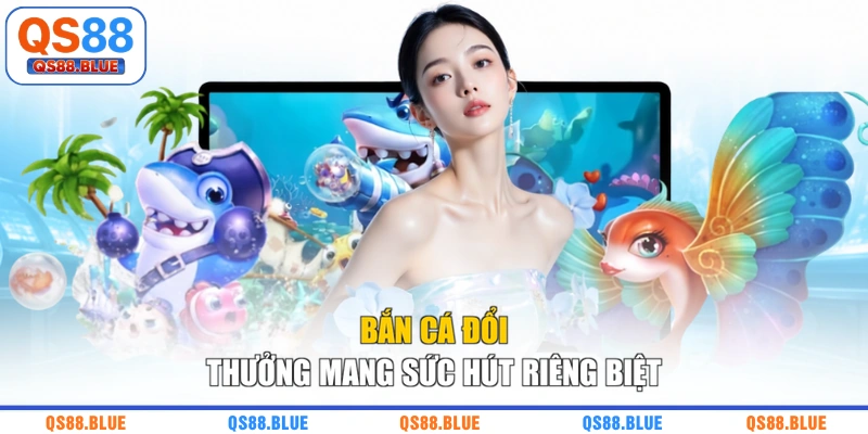 Bắn cá đổi thưởng mang sức hút riêng biệt