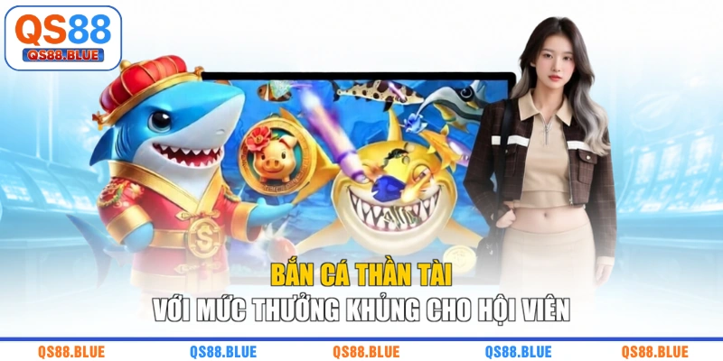 Bắn cá thần tài với mức thưởng khủng cho hội viên