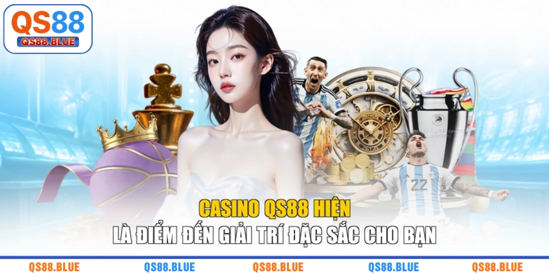 Casino QS88 hiện là điểm đến giải trí đặc sắc cho bạn