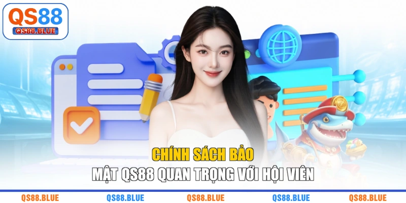 Chính sách bảo mật QS88 quan trọng với hội viên