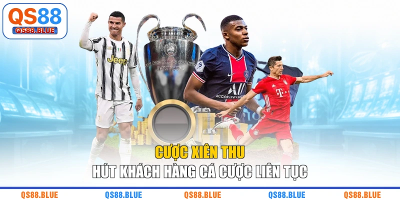 Cược xiên thu hút khách hàng cá cược liên tục
