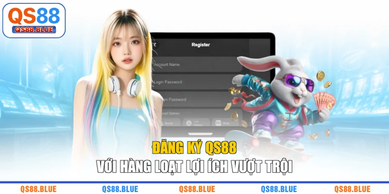 Đăng ký QS88 với hàng loạt lợi ích vượt trội