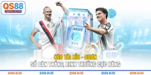 Kèo Tài Xỉu - Đoán Số Bàn Thắng, Rinh Thưởng Cực Hăng