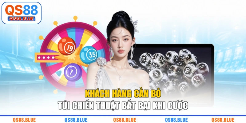 Khách hàng cần bỏ túi chiến thuật bất bại khi cược