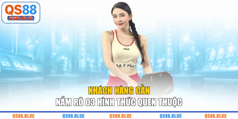 Khách hàng cần nắm rõ 03 hình thức quen thuộc