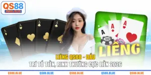 Liêng QS88 - Đấu Trí Tố Tiền, Rinh Thưởng Cực Liền 2026