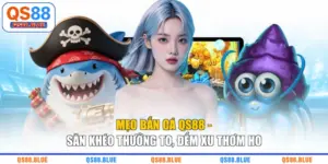 Mẹo Bắn Cá QS88 - Săn Khéo Thưởng To, Đếm Xu Thơm Ho