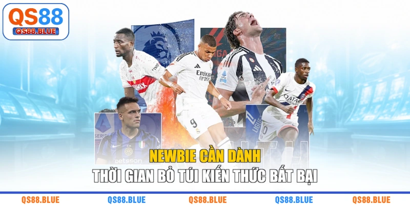 Newbie cần dành thời gian bỏ túi kiến thức bất bại