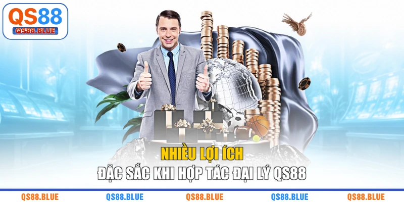 Nhiều lợi ích đặc sắc khi hợp tác đại lý QS88
