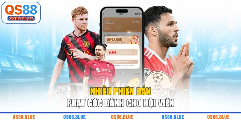 Nhiều phiên bản phạt góc dành cho hội viên