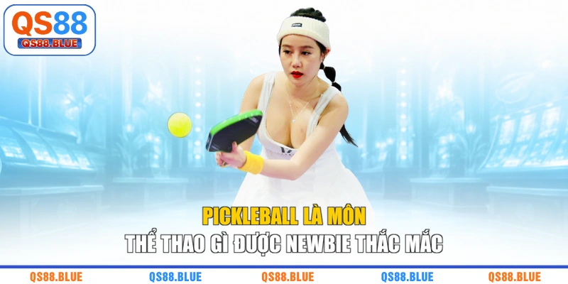 Pickleball là môn thể thao gì được newbie thắc mắc