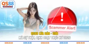 QS88 Lừa Đảo - Giải Mã Sự Thật, Định Đoạt Thực Hư 2026