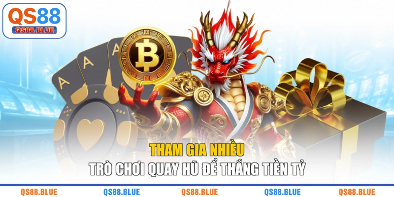 Tham gia nhiều trò chơi quay hũ để thắng tiền tỷ