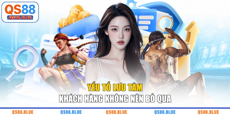 Yếu tố lưu tâm khách hàng không nên bỏ qua